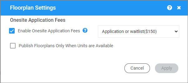 Floorplan Settings 
Onesite Application Fees 
Enable One-site Application Fees O Application or waitlist(S150) 
publish Floorplans Only When units are 